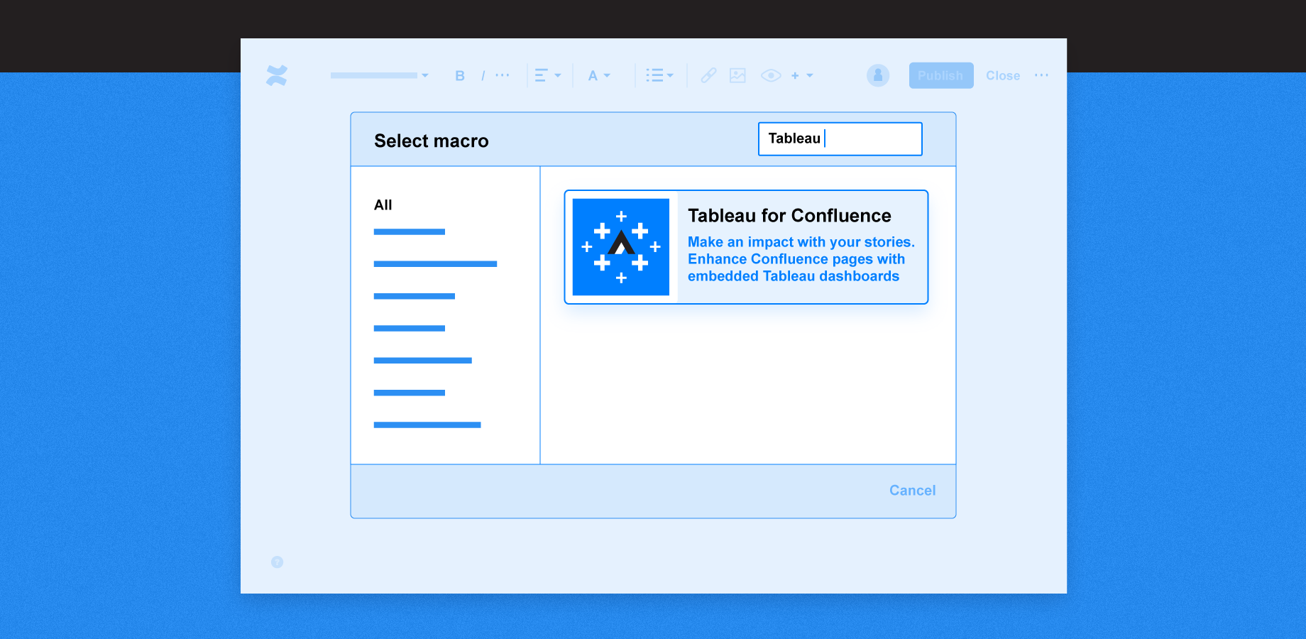 When editing a Confluence page, select the Tableau for Confluence macro to add a dashboard.