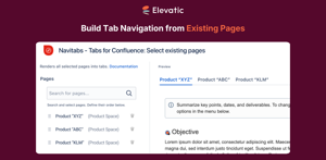 Create a tab navigation from existing Confluence pages. Search and select pages and arrange them in the desired order.