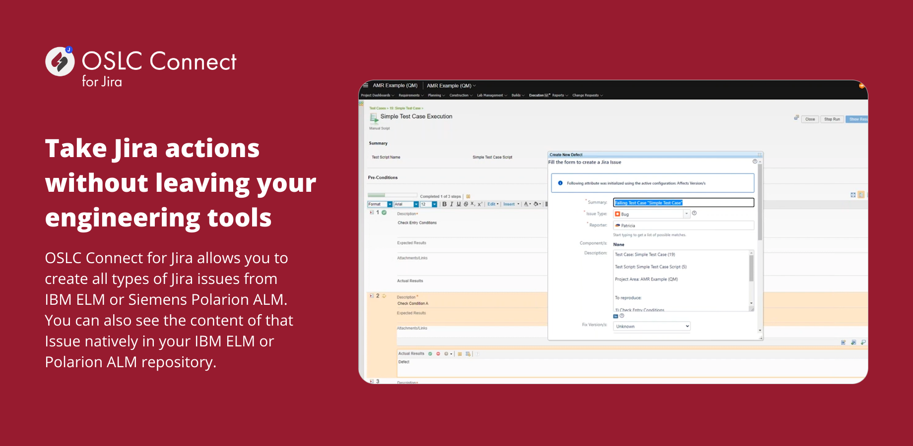 The OSLC connector will allow you to create all issue types from IBM ELM or Siemens Polarion ALM. Once created, you can preview its content natively in your IBM ELM or Polarion ALM repository.