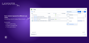 Save column layouts for different use cases. Including column sizes, filters & sort. Examples: Sprint planning, Project budgeting, Time estimation