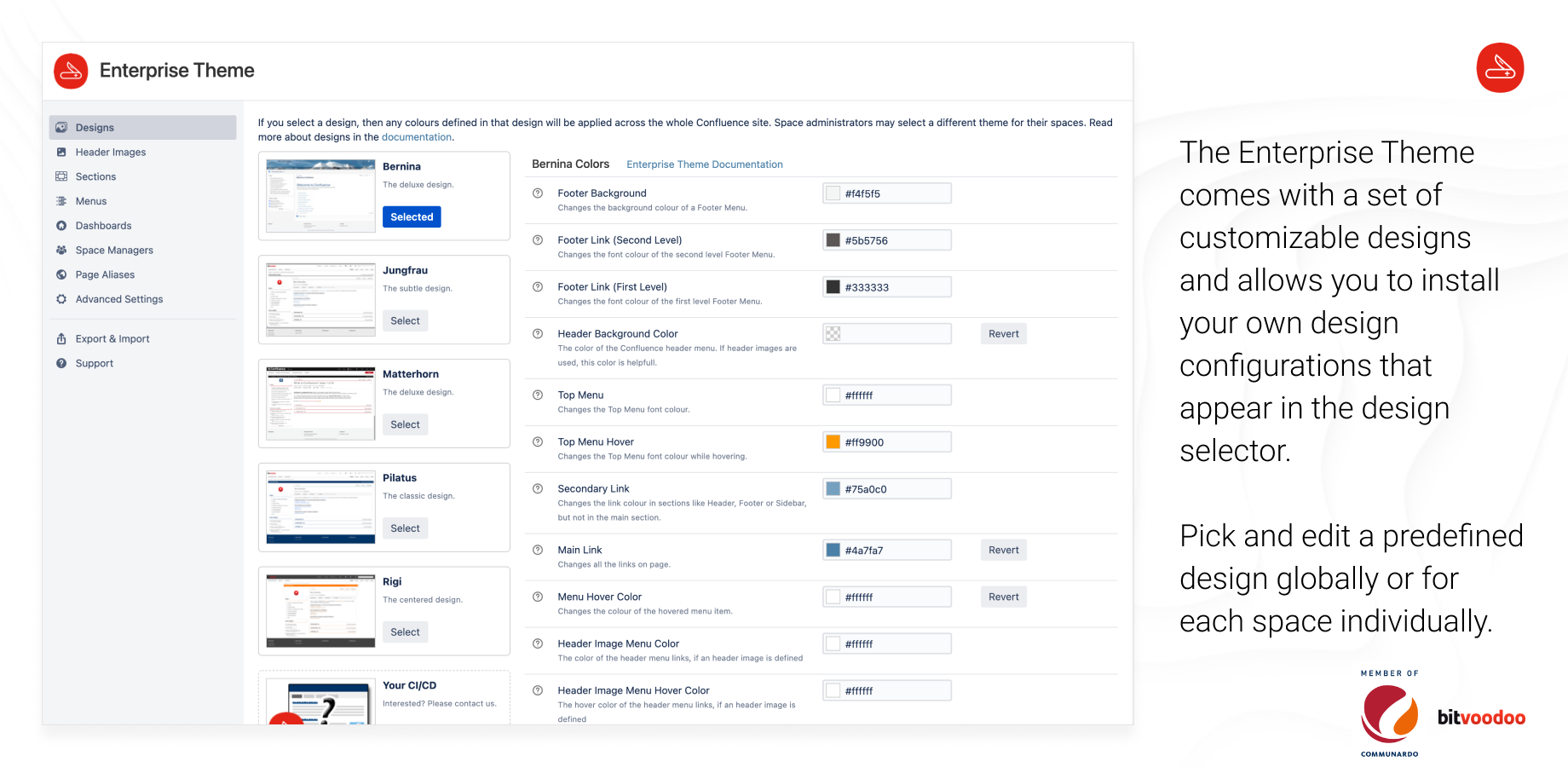 The Enterprise Theme comes with a set of customizable designs and allows you to install your own design configurations.

Pick and edit a predefined design globally or for each space individually.