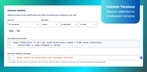 Ultimate Validator – restrict version field to only unreleased versions – block transitions and display a custom message when released versions are selected.