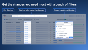 Select issues by the project, assignee, key, filter, label, etc. Track changes that have been made to work items by a specific user