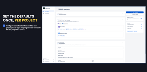 Set the defaults once, per project: Configure classification, field prefills, and project/issue-type mapping so every template fits the project it's used in