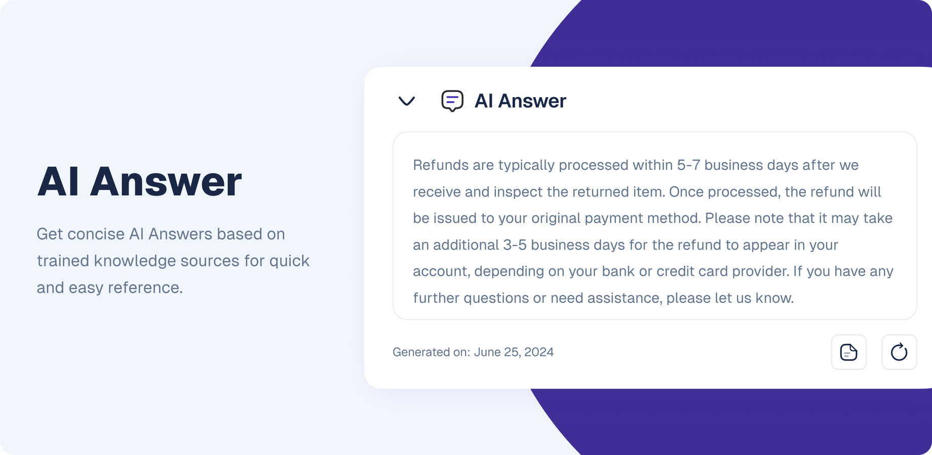 Generate an AI Answer powered by the AI Agent, utilizing data from various knowledge sources to deliver precise, context-driven responses for faster support and informed decision-making.