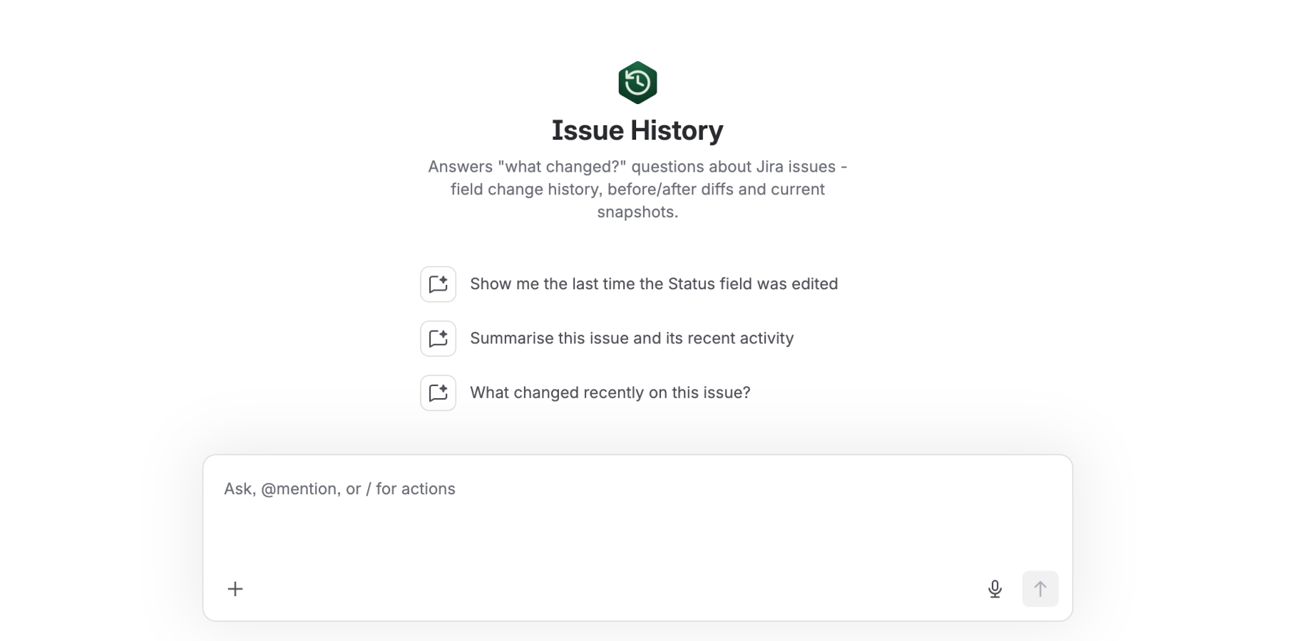 In Rovo chat, ask "what changed recently on this issue?" and get a plain-language answer backed by live Jira data. The agent runs as you, so answers only ever include issues you can read.