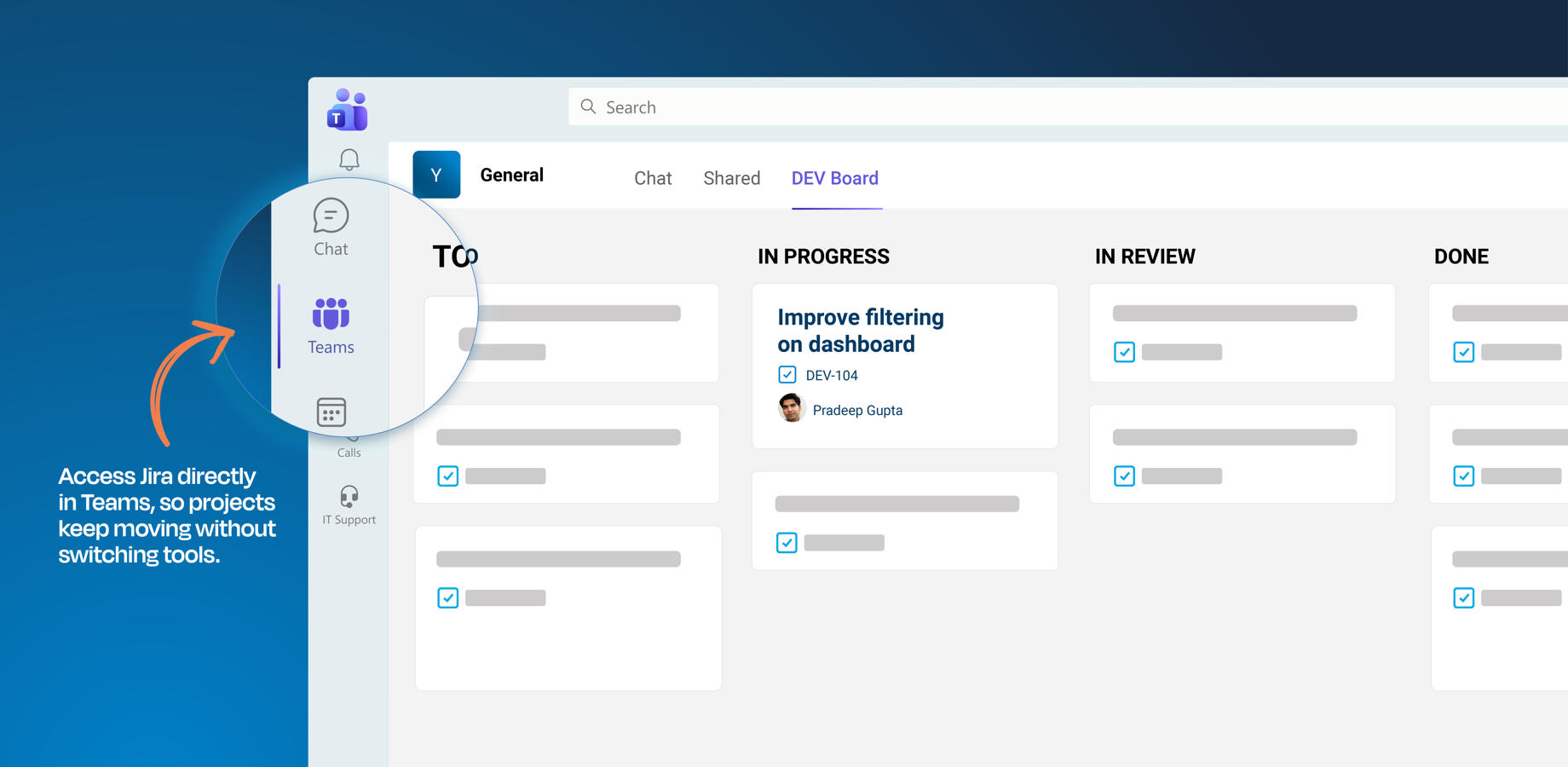 Add Jira boards to Teams, create and update work items, change statuses, add comments, and keep projects moving without switching tools. Give more people access to Jira work from where they already collaborate.