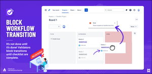 It’s not done until it’s done! Validators block transitions until checklist have been completed.