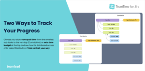Choose how to track time: sum up worklogs from sub-tasks to the top (Cumulative) or distribute a set budget across child tasks (Distributive).