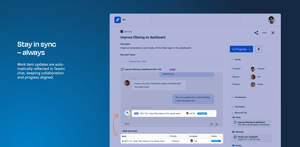 Stay in sync, always. Jira work item updates appear directly in Microsoft Teams chat, keeping collaboration and progress aligned and supporting project management without manual updates or switching between tools.