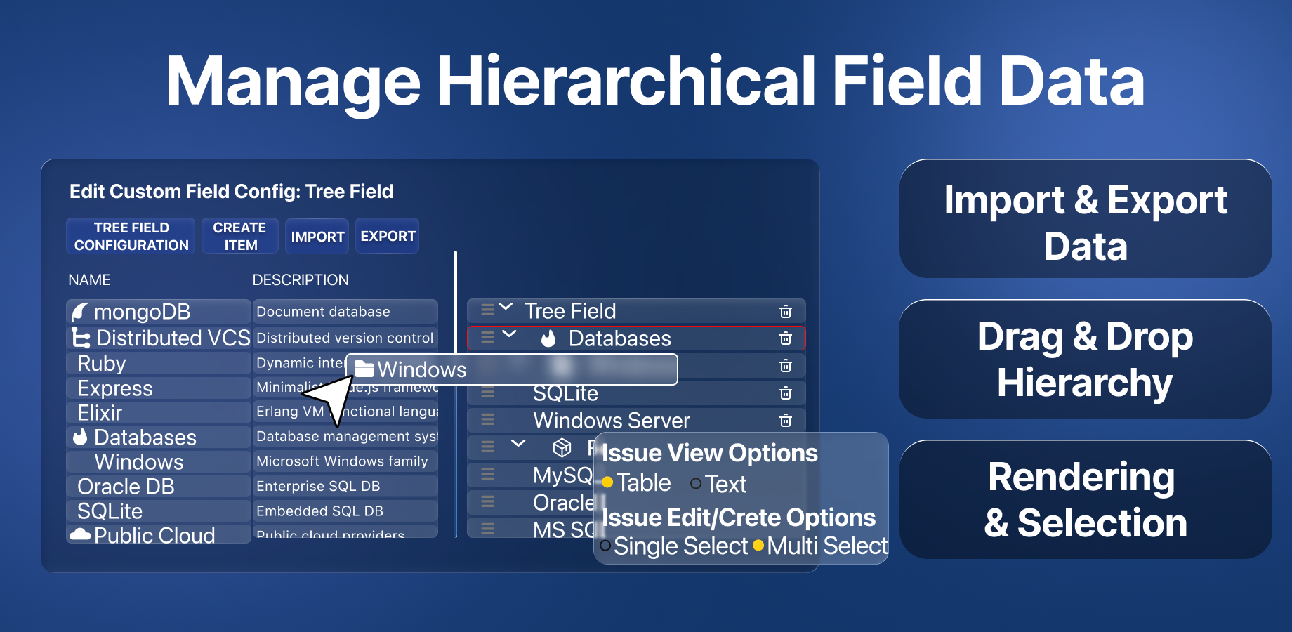 Quickly build a multi-level hierarchy by importing a file or using the intuitive drag-and-drop interface. This field replaces long, confusing lists with a logical parent-child tree, simplifying data entry.
