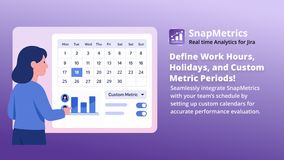 Plan Smarter, Work Smarter! Define work hours, holidays, and custom metric periods.