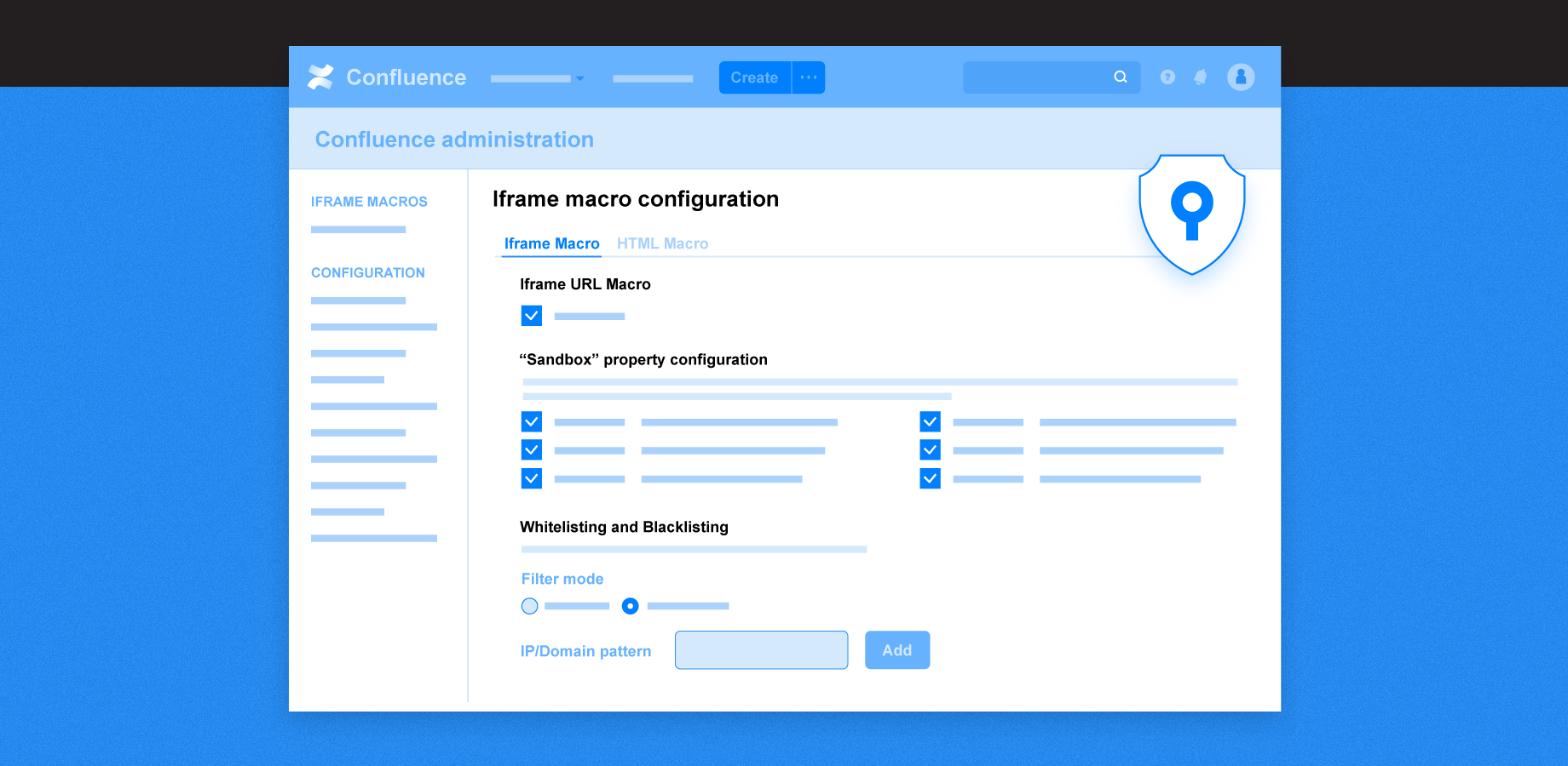 Control the security of macros in Confluence administration. Enable/disable macros, use sandbox parameters to apply restrictions. Set up blacklisting or whitelisting for iframes.