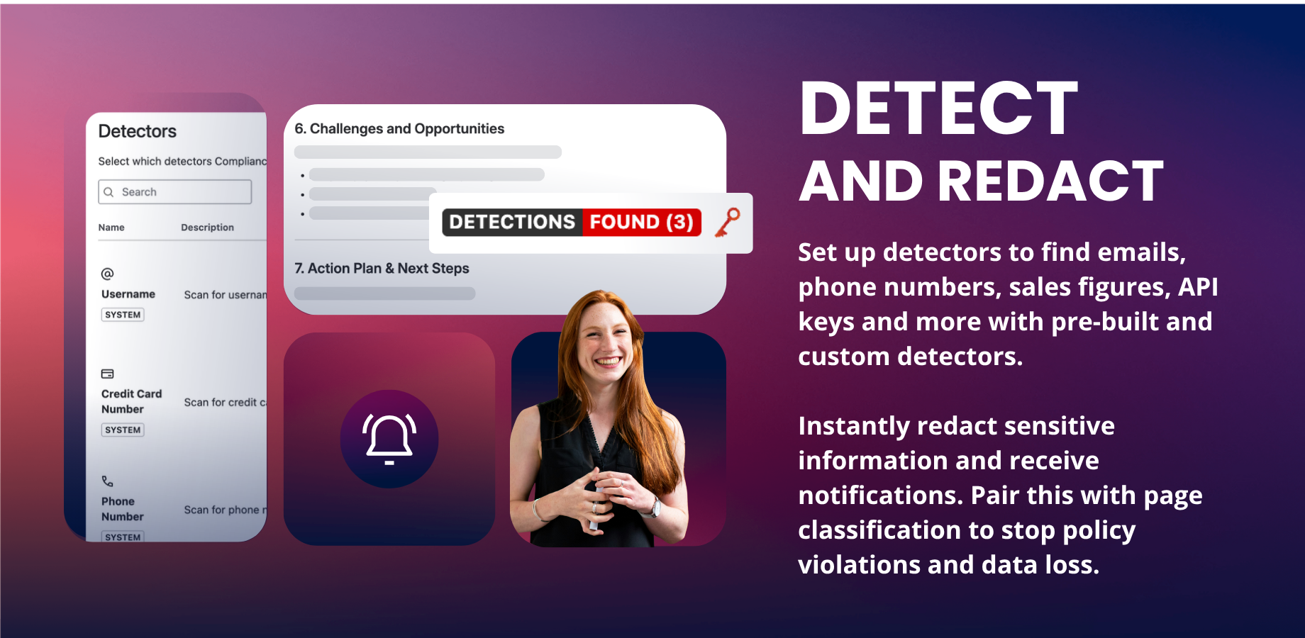 Find emails, phone numbers, sales figures, API keys and more. Redact sensitive information and receive updates. Pair this with page classification to stop policy violations and data loss.