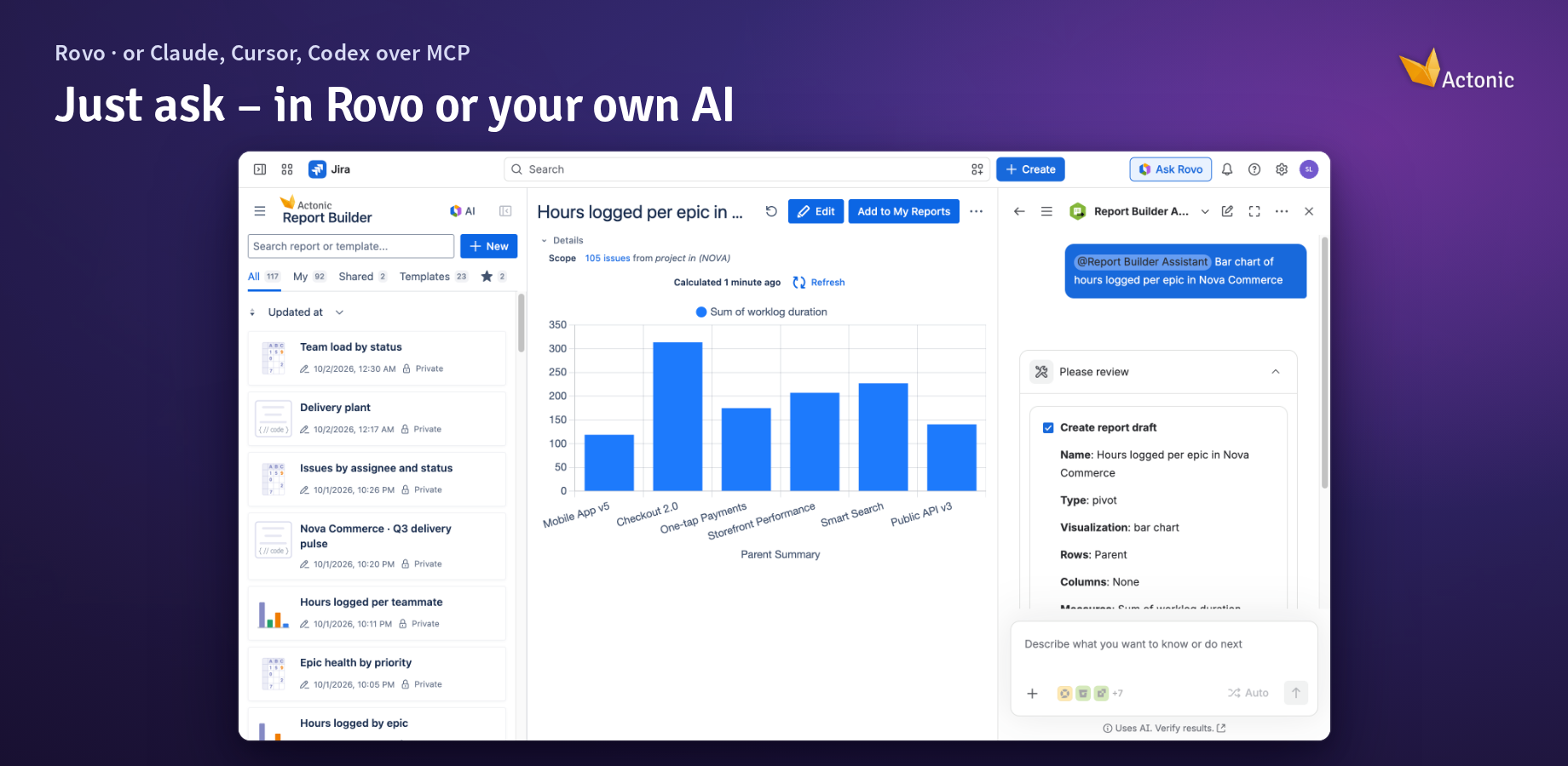 Ask Report Builder Assistant in Rovo for “a bar chart of hours logged per epic in Nova Commerce”. It shows the plan, you confirm, the report is built.