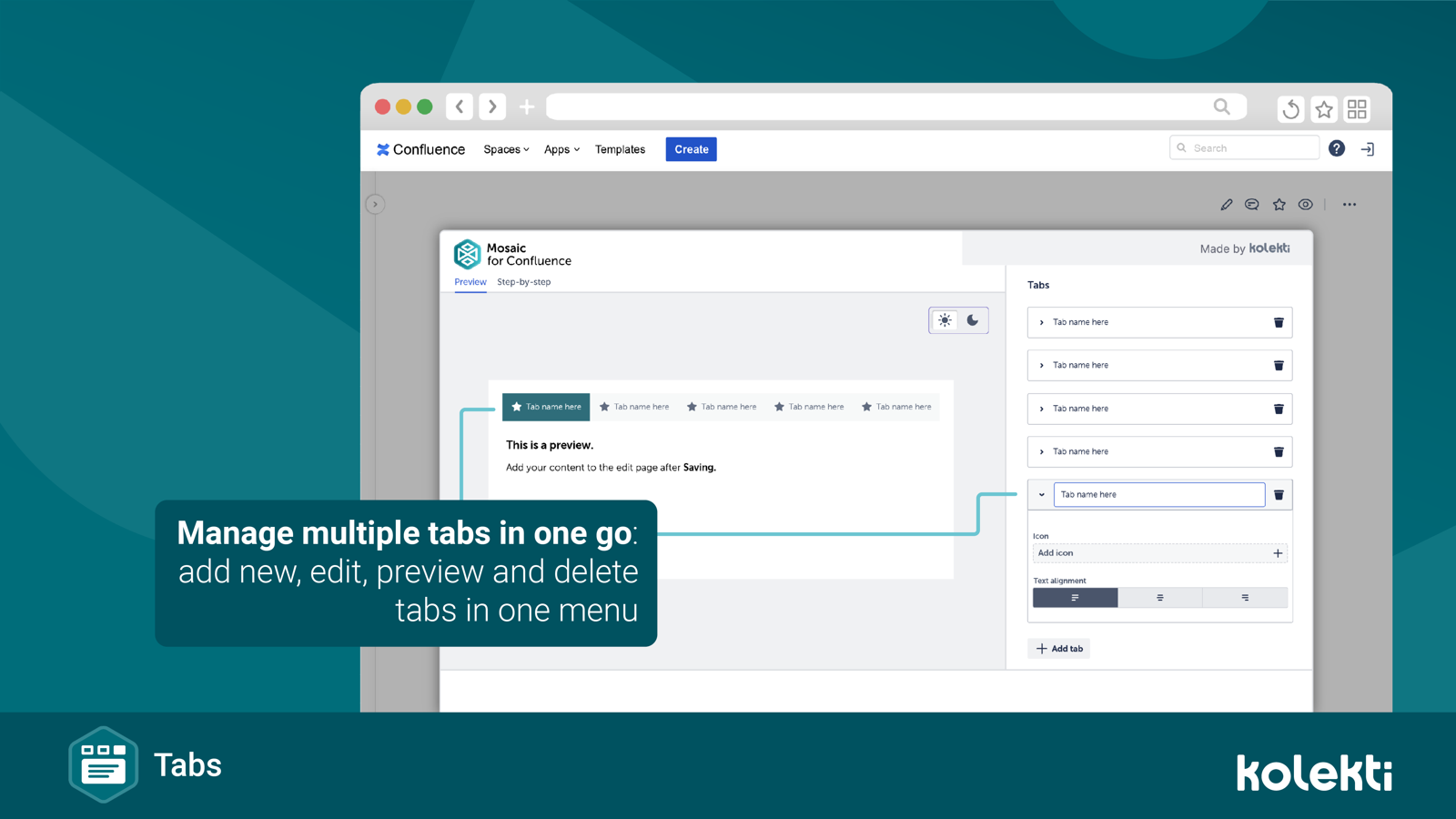 No complex setup; simply add your content, give your tab a name, and how you want the tabs ordered.
