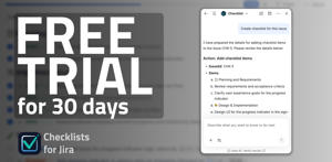 Get a free trial for 30 days to get started with Checklists for Jira
