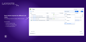 Save column layouts for different use cases. Including column sizes, filters & sort. Examples: Sprint planning, Project budgeting, Time estimation