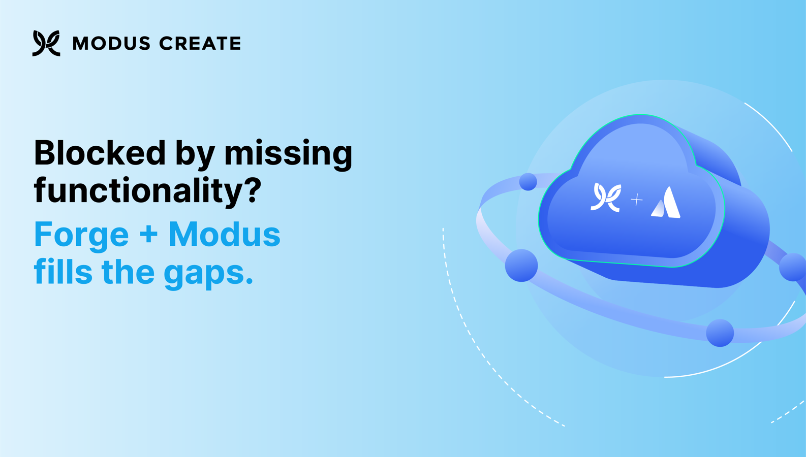 Blocked by missing functionality? Forge + Modus fills the gaps.