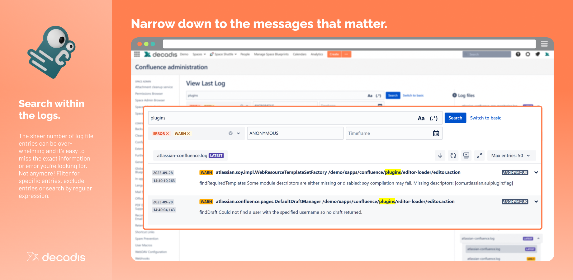 Search within automatically updated logs to limit search output to the relevant log entries. Filter for log levels, users, timeframes, and even regular expressions.