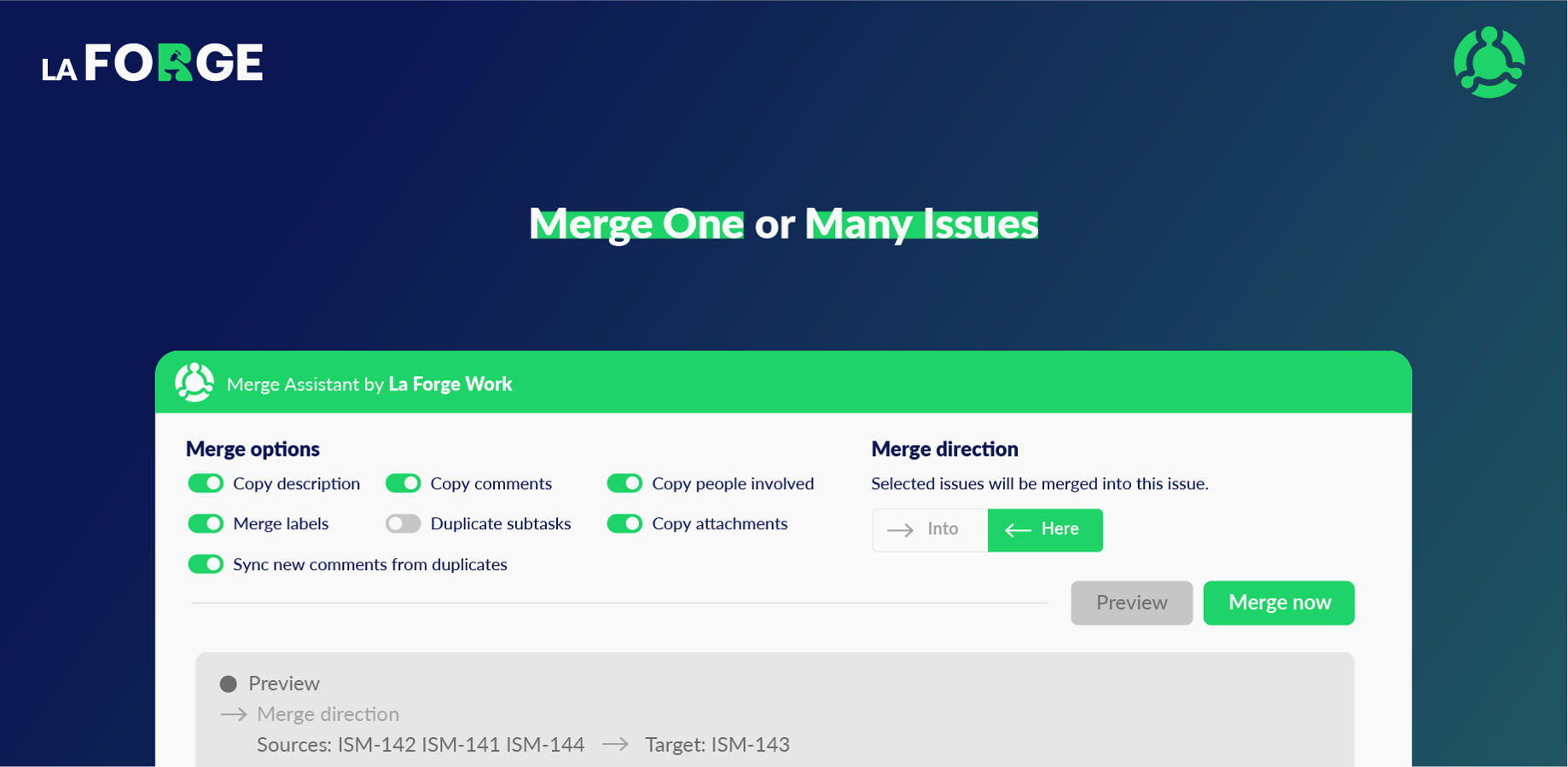 Select one or multiple duplicates, choose exactly what to copy and preview the result before confirming. The app closes duplicates automatically, links them to the target issue, and records every action for traceability.