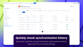 Quickly check synchronization history. Search for and filter all synchronization events performed by Issue Sync Pro in the last 30 days.