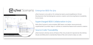 qTest Scenario - Enterprise BDD for Jira 

qTest Scenario's integration with Jira, version control tools, and BDD frameworks allows teams to scale their shift-left testing efforts for the enterprise.