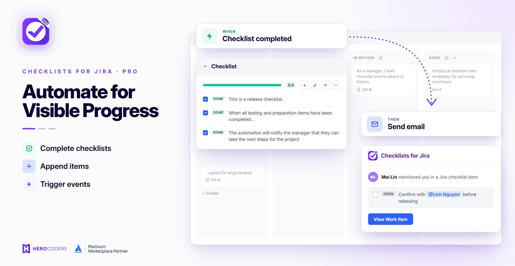 Create the perfect workflow for your team by using automation to append checklists, build complex conditional checklist, complete items, and trigger events like notifications.