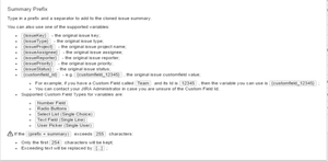 The powerful "Dynamic Variables" functionality allows you to copy field values into your "Summary" field as Prefix/Suffix or totally replace the Summary with a new field value Example: {issueKey}