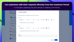 Let customers edit their requests directly from the Customer Portal. It includes updating request details after the ticket has been submitted and opened.