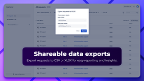 Shareable data exports. Export requests to CSV or XLSX for easy reporting and insights.
