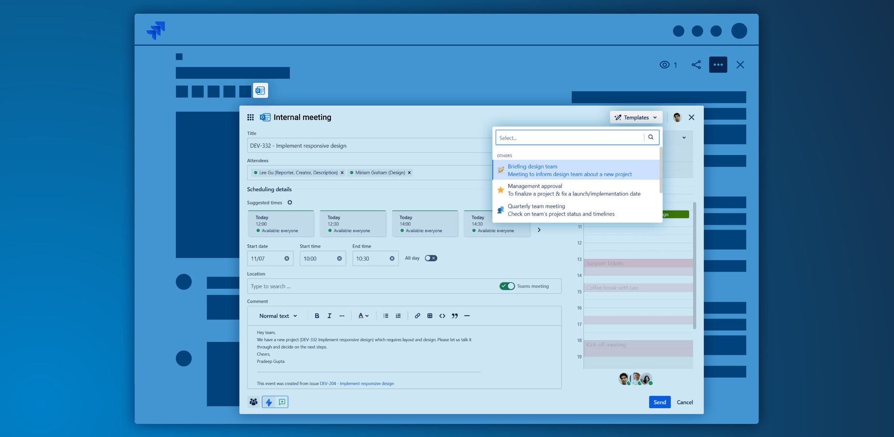 Send Outlook calendar invites directly from Jira, including a Microsoft Teams meeting link. Work with templates to simplify scheduling and add a meeting comment to the issue.