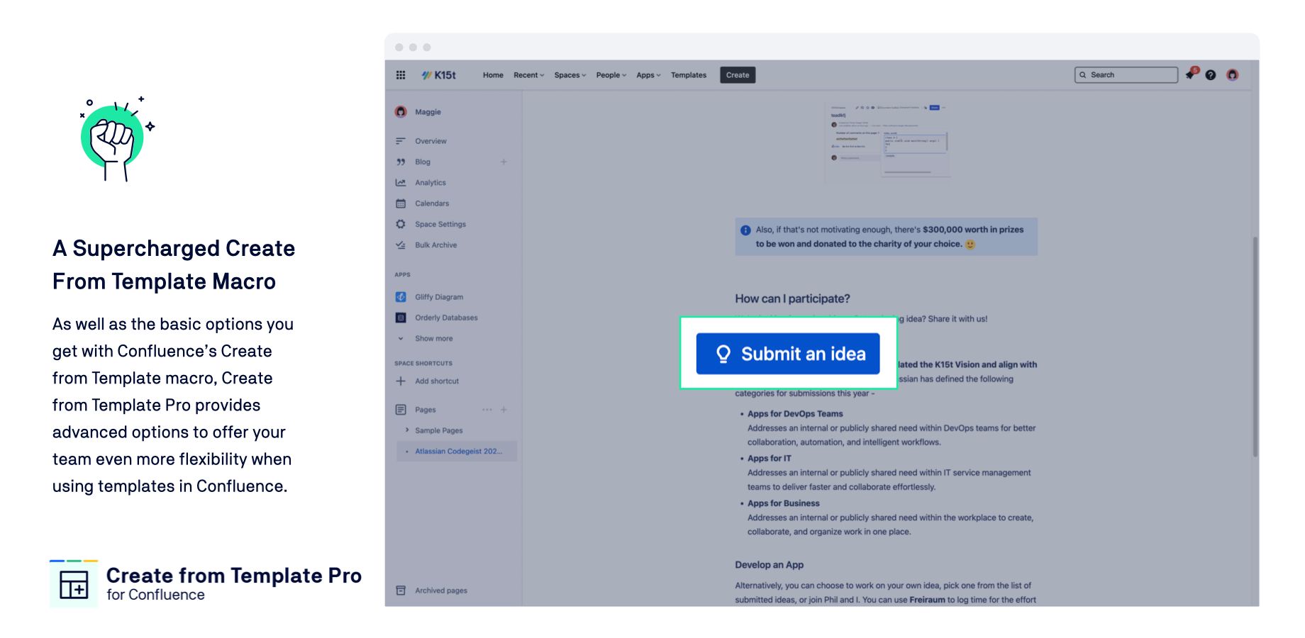 ​As well as the basic options you get with Confluence’s Create from Template macro, Create from Template Pro provides advanced options to offer your team even more flexibility when using templates in Confluence.