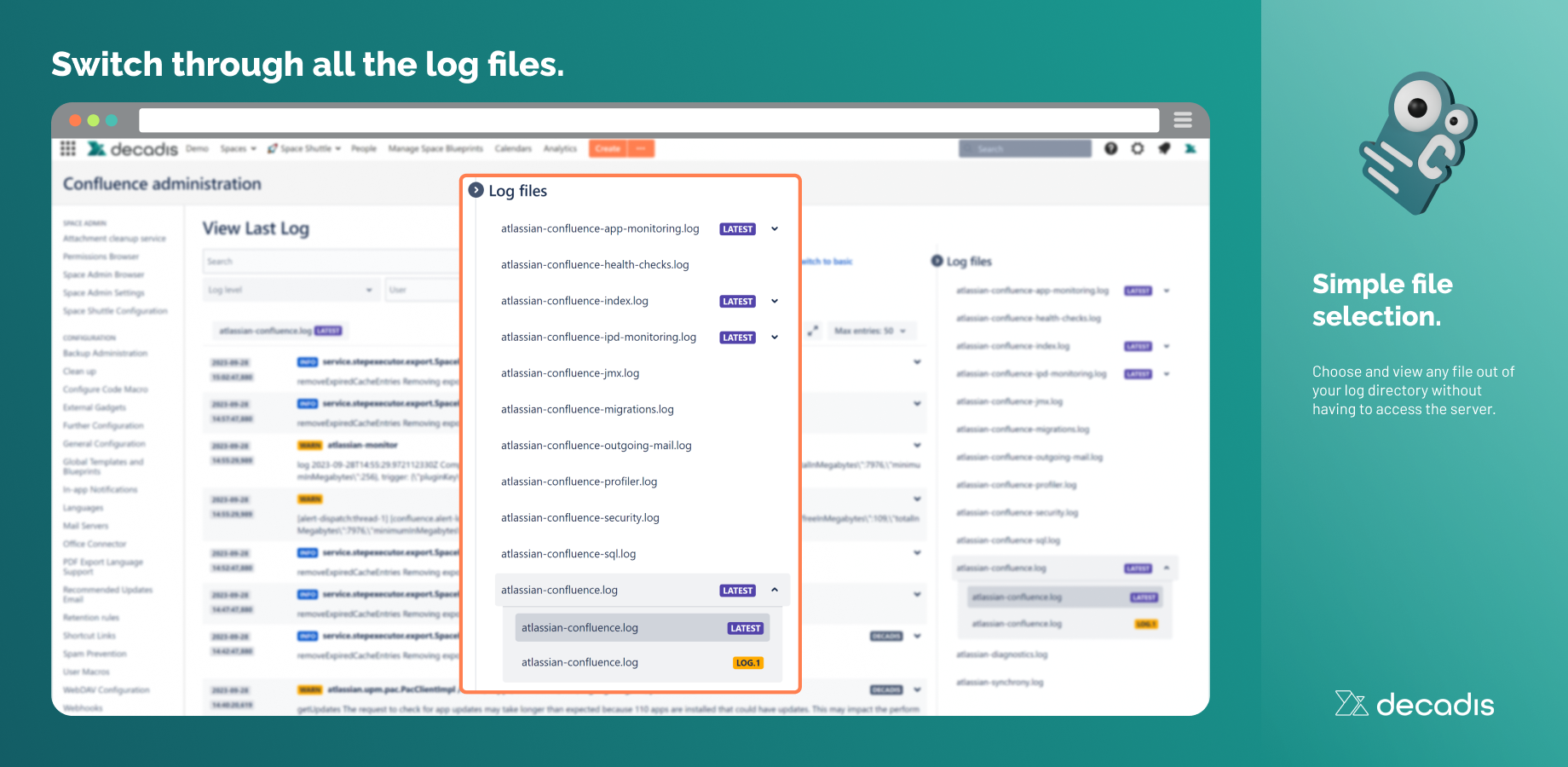 Choose and view any file from your log directory without accessing the server. Select the file of interest from the collapsible sidebar, with rotating logs grouped for enhanced usability.