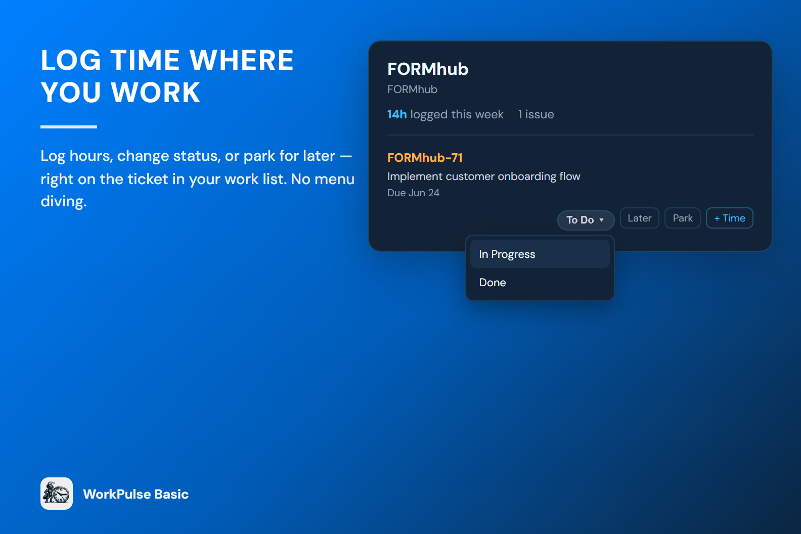 The work list shows a FORMhub ticket with a To Do status menu open (In Progress, Done), plus Later, Park, and + Time — log time and move tickets forward from the same screen.