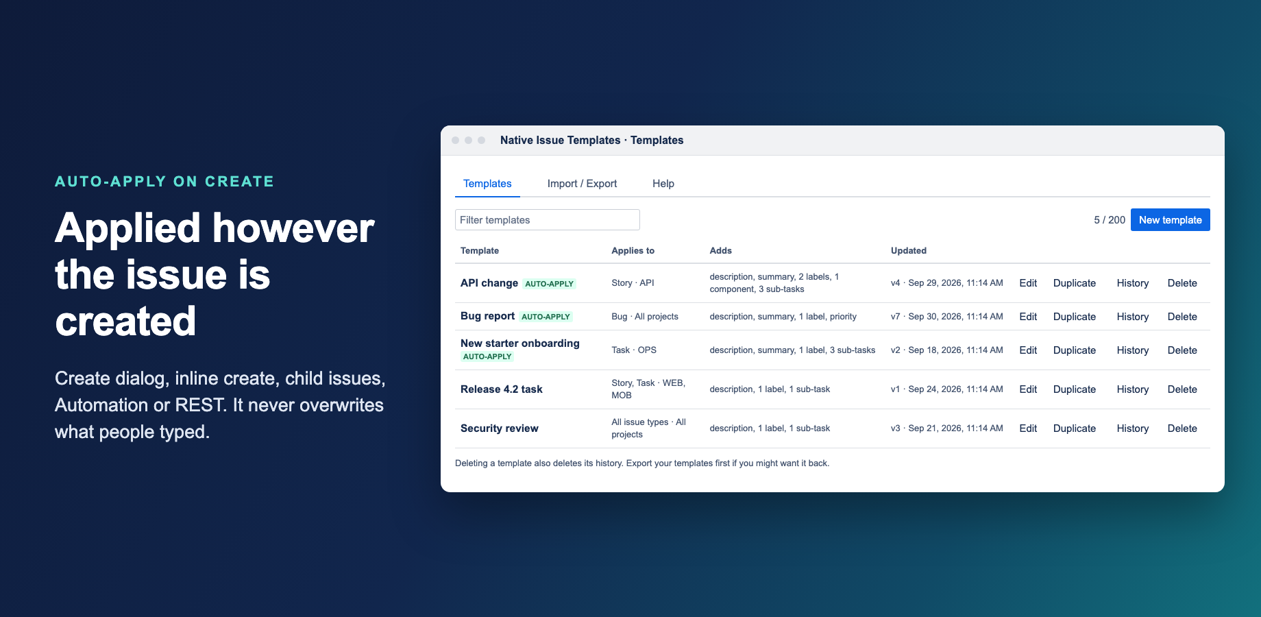 Any number of templates per issue type, each for all projects or chosen projects. When several auto-apply templates match, the most specific one is used.