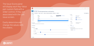 The Issue Score panel will display each Key-Value field with a slider control if they are associated with the Edit issue Screen. With the sliders, easily determine and change their values.