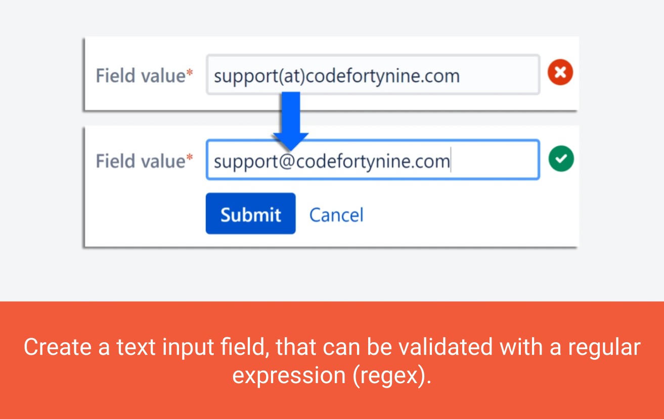 Create a text input field, that can be validated with a regular expression (e.g. email, phone number, ...).

Select a template or write your custom validation expression. Check the input for a full or partial match.