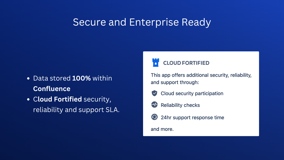 This app stores data fully within Confluence and Atlassian environment and meets the highest standard for reliability and support. 