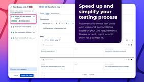 Speed up and simplify your testing process. Automatically create test cases with steps and preconditions based on your Jira requirements. Review, accept, reject, or edit them for a perfect fit.