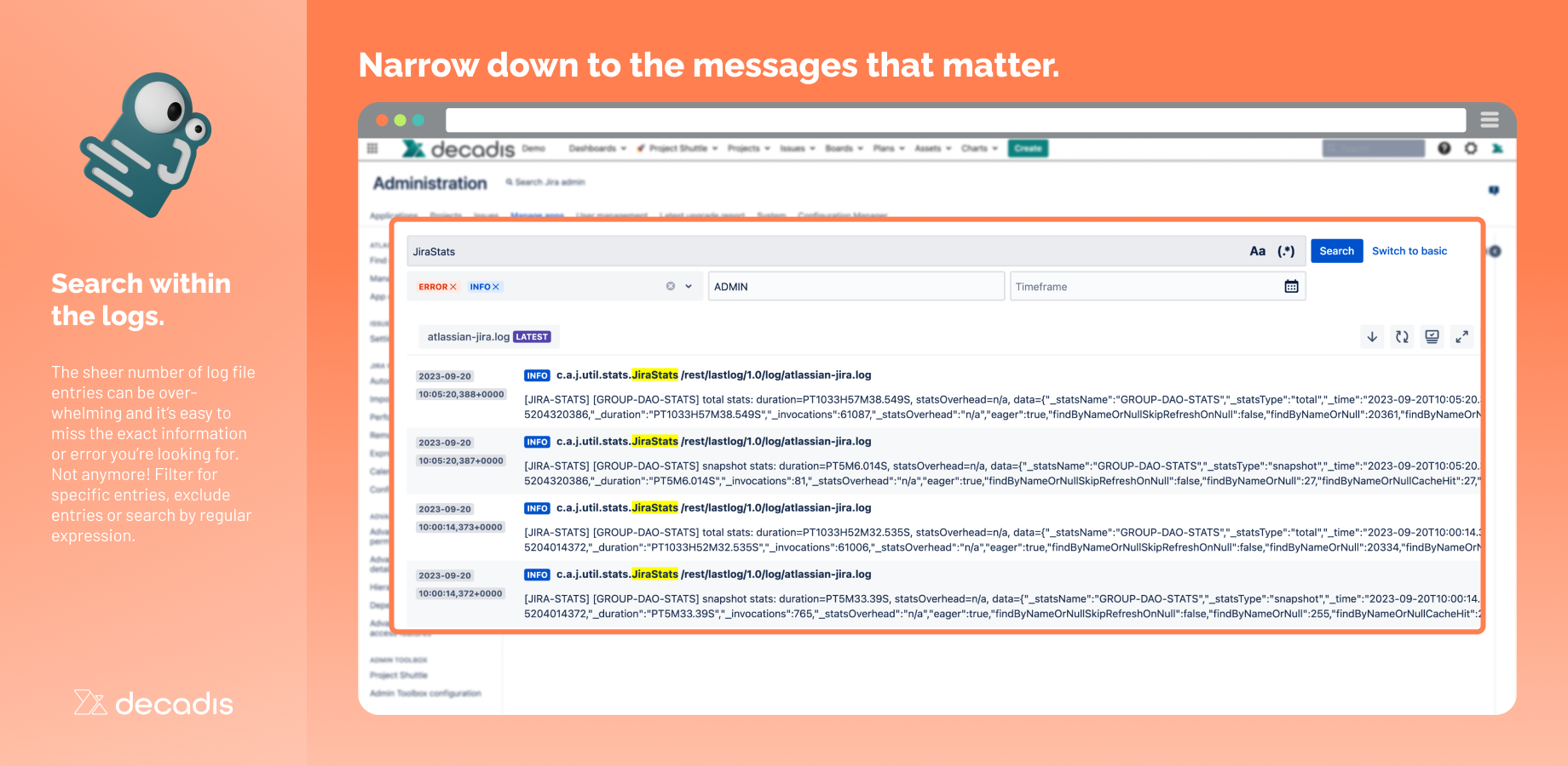 Search within automatically updated logs to limit search output to the relevant log entries. Filter for log levels, users, timeframes, and even regular expressions.