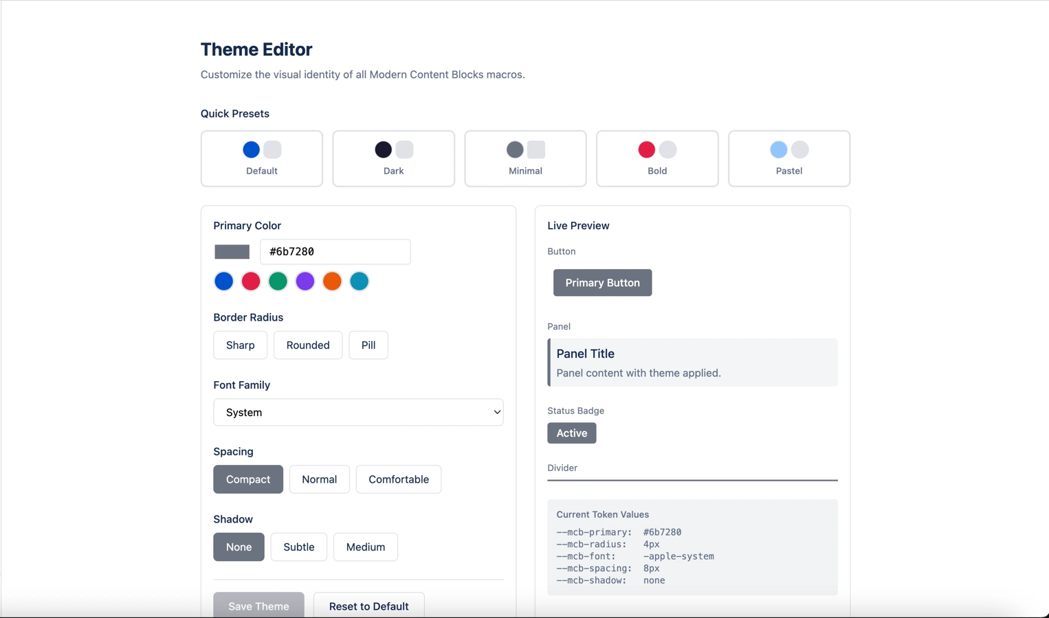 Set your brand colors, fonts, border radius, and spacing once — every macro reflects your identity. Choose from 5 preset themes or build a custom look with live preview. Dark mode support is automatic.