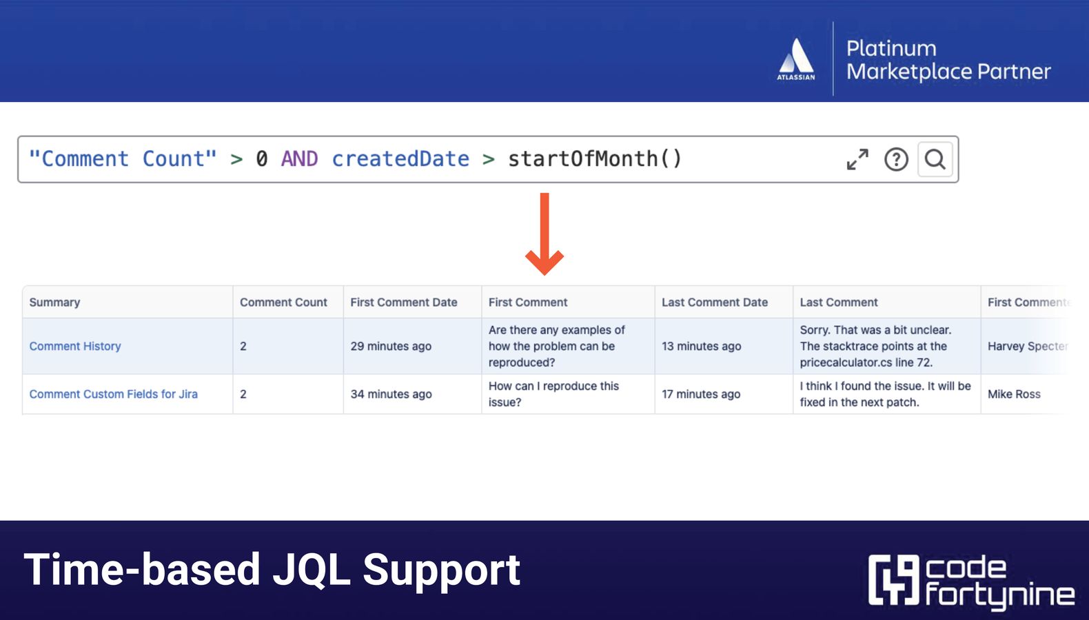 DateTime / ​Time-based JQL Support
Use comment fields in complex & time-based JQL searches, filters, listings & reports
5 available fields e.g. last comment date, last agent response date, last assignee comment date