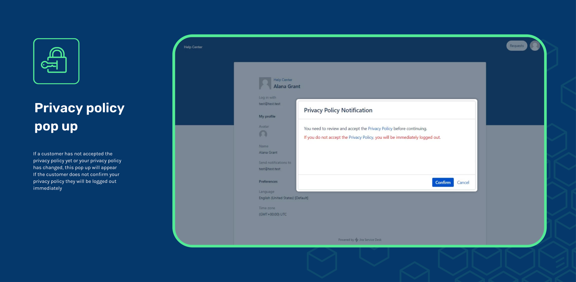If a customer has not accepted the privacy policy yet or your privacy policy has changed, this pop up will appear
If the customer does not confirm your privacy policy they will be logged out immediately