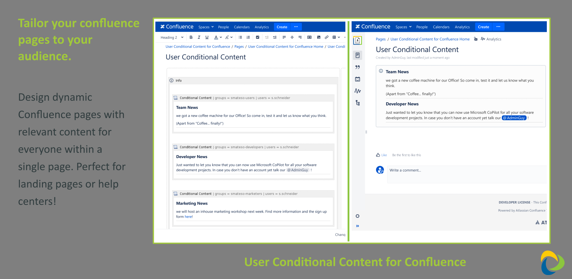 With User Conditional Content you can create unique experiences for various audiences in your Confluence by tailoring the page to the audience.