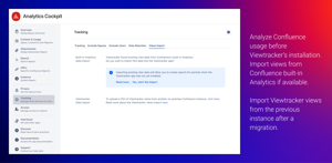 Analyze Confluence usage before Viewtracker’s installation. Import views from Confluence built-in Analytics if available.

Import Viewtracker views from the previous instance after a migration.