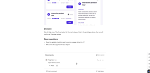 Decisions stay where the work is. Vote in the prototype, then settle it in the page comments - the prototype and the discussion live on the same page.